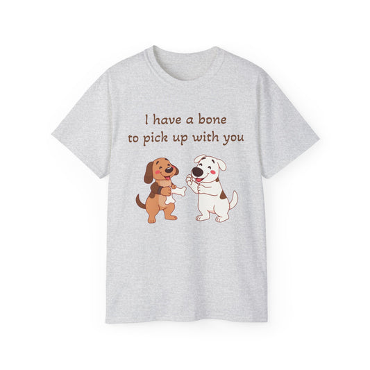 I have a bone to pick up with you T-Shirt