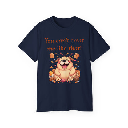 You can't treat me like that T-Shirt