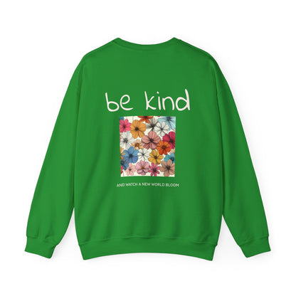 Be kind and Watch a new world bloom Crewneck