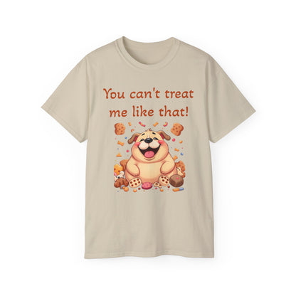 You can't treat me like that T-Shirt