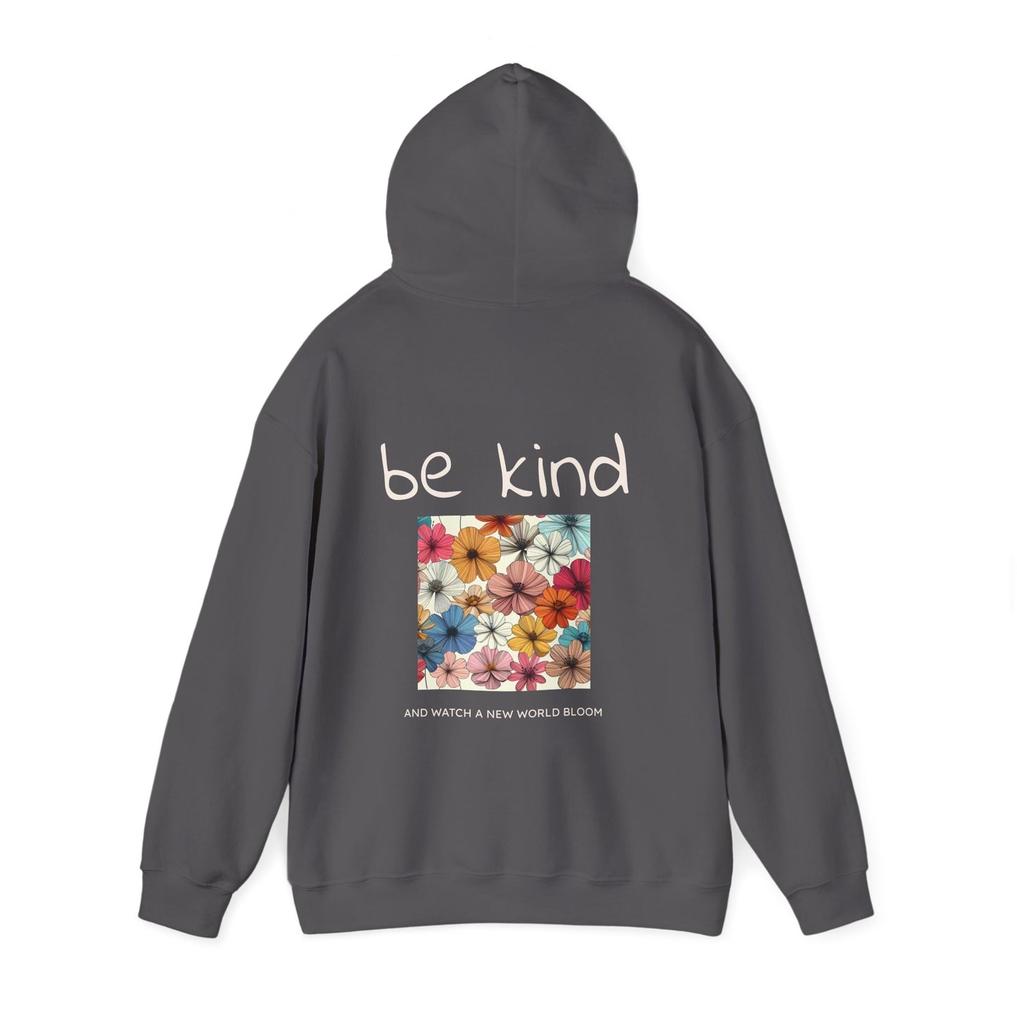 Be Kind and Watch a New World Bloom Hoodie