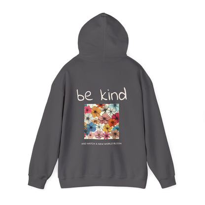 Be Kind and Watch a New World Bloom Hoodie