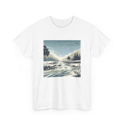 Laisse ta bienveillance être telle une rivière, douce et impossible à arrêter. T-Shirt 