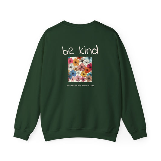 Be Kind and Watch a New World Bloom Crewneck