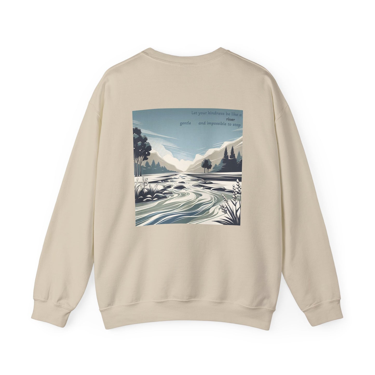 Let your kindness be like a river, Gentle and impossible to stop. Sweat à col rond  