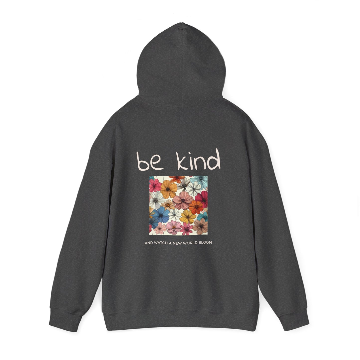 Be Kind and Watch a New World Bloom. Hoodie