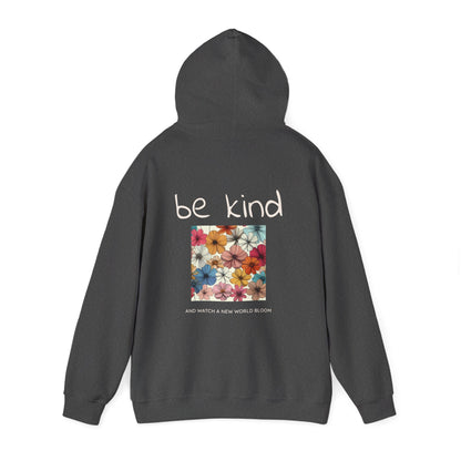 Be Kind and Watch a New World Bloom. Hoodie