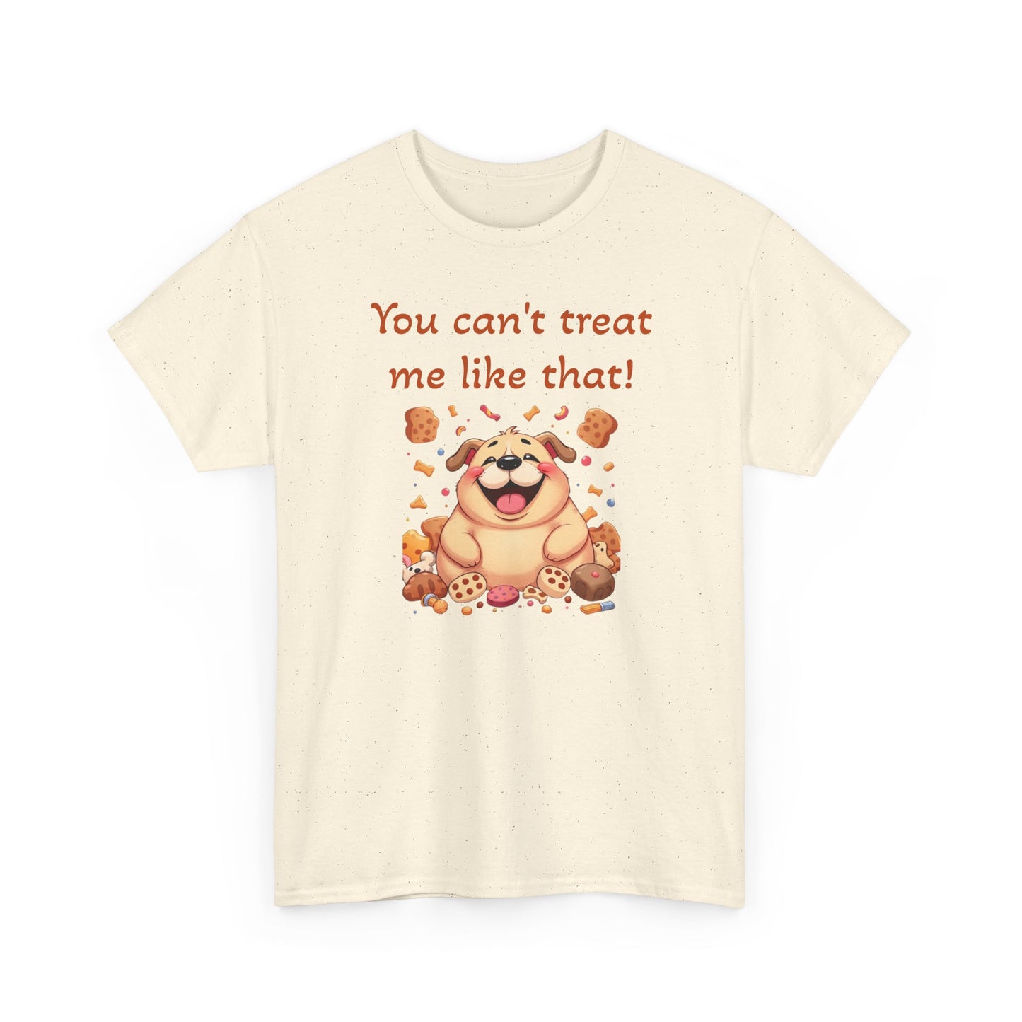 You can't treat me like that. T-Shirt