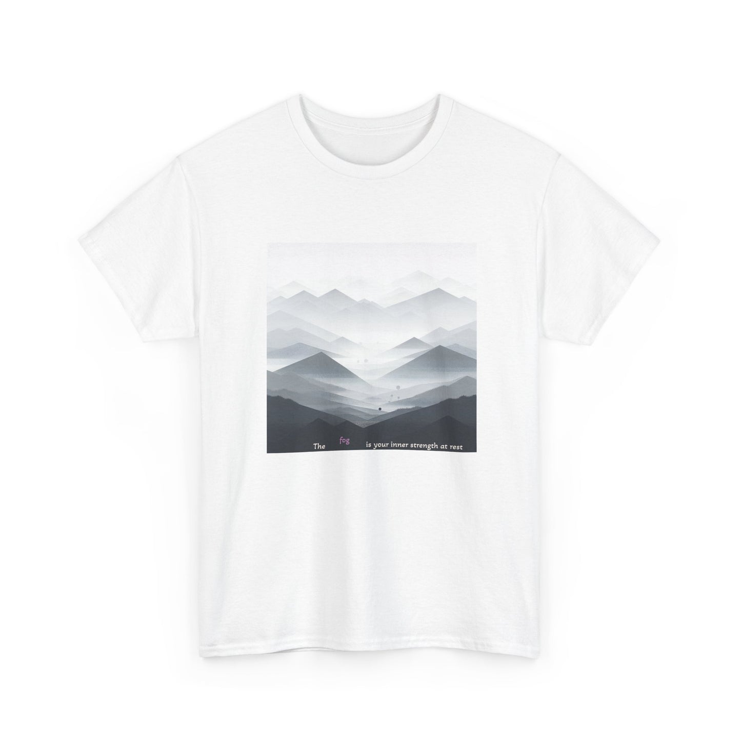 The fog is your inner strength at rest T-shirt