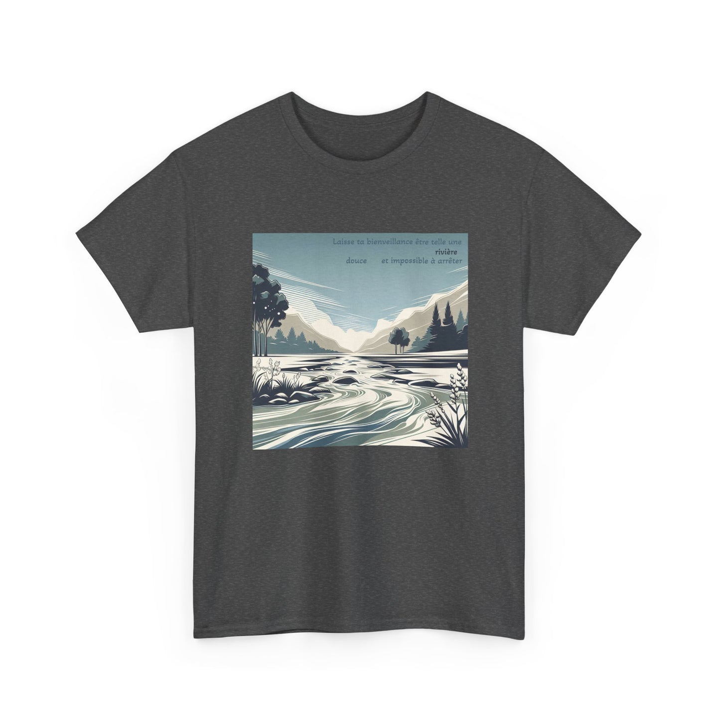 Laisse ta bienveillance être telle une rivière, douce et impossible à arrêter. T-Shirt 