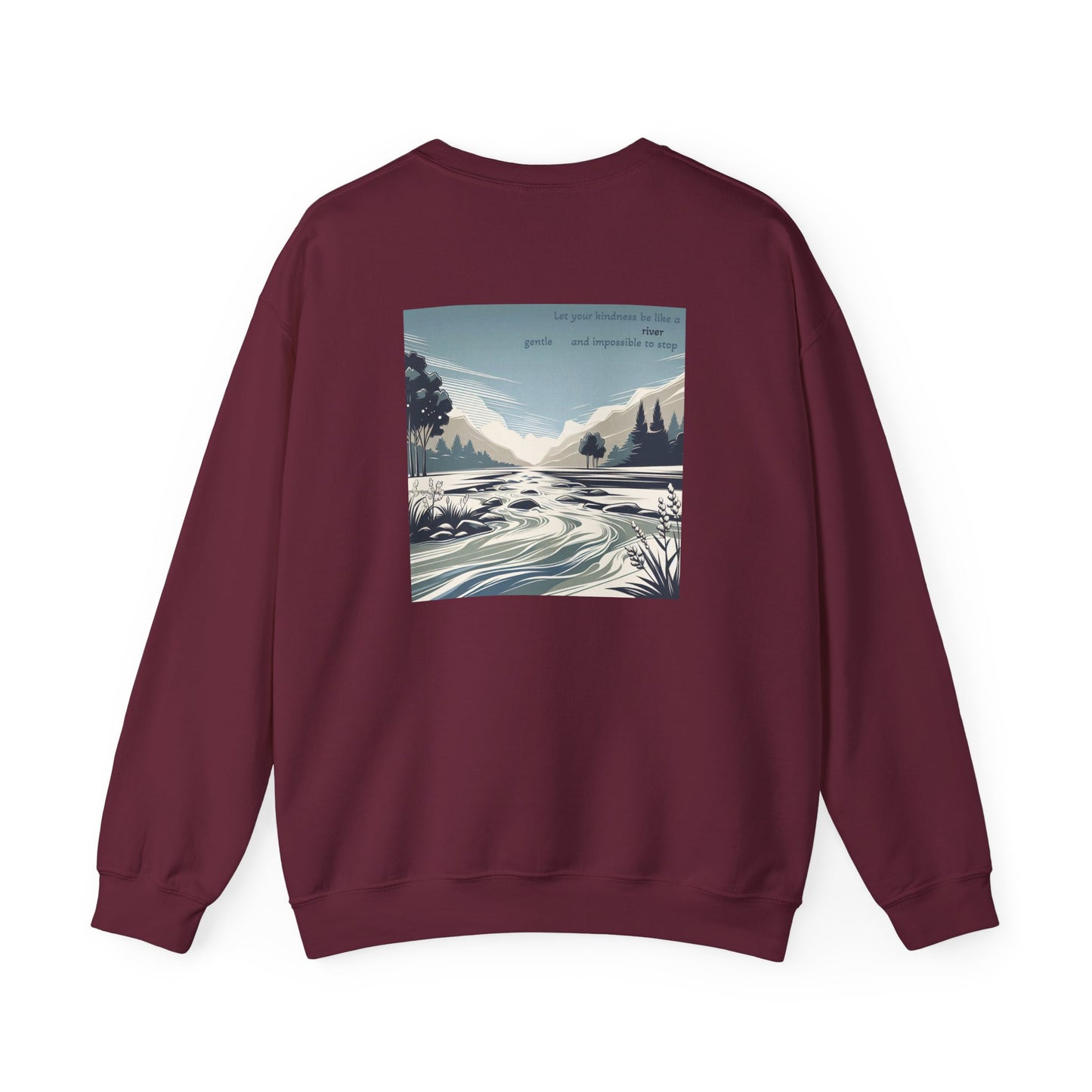 Let your kindness be like a river, Gentle and impossible to stop Crewneck