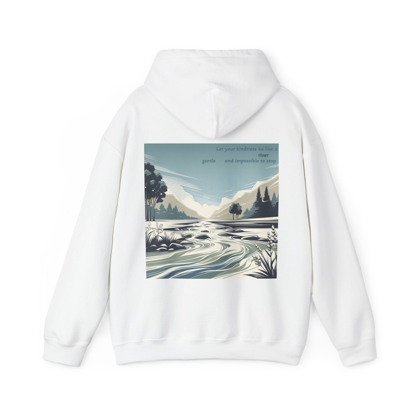 Let your kindness be like a river, Gentle and impossible to stop Hoodie