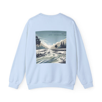 Let your kindness be like a river, Gentle and impossible to stop Crewneck