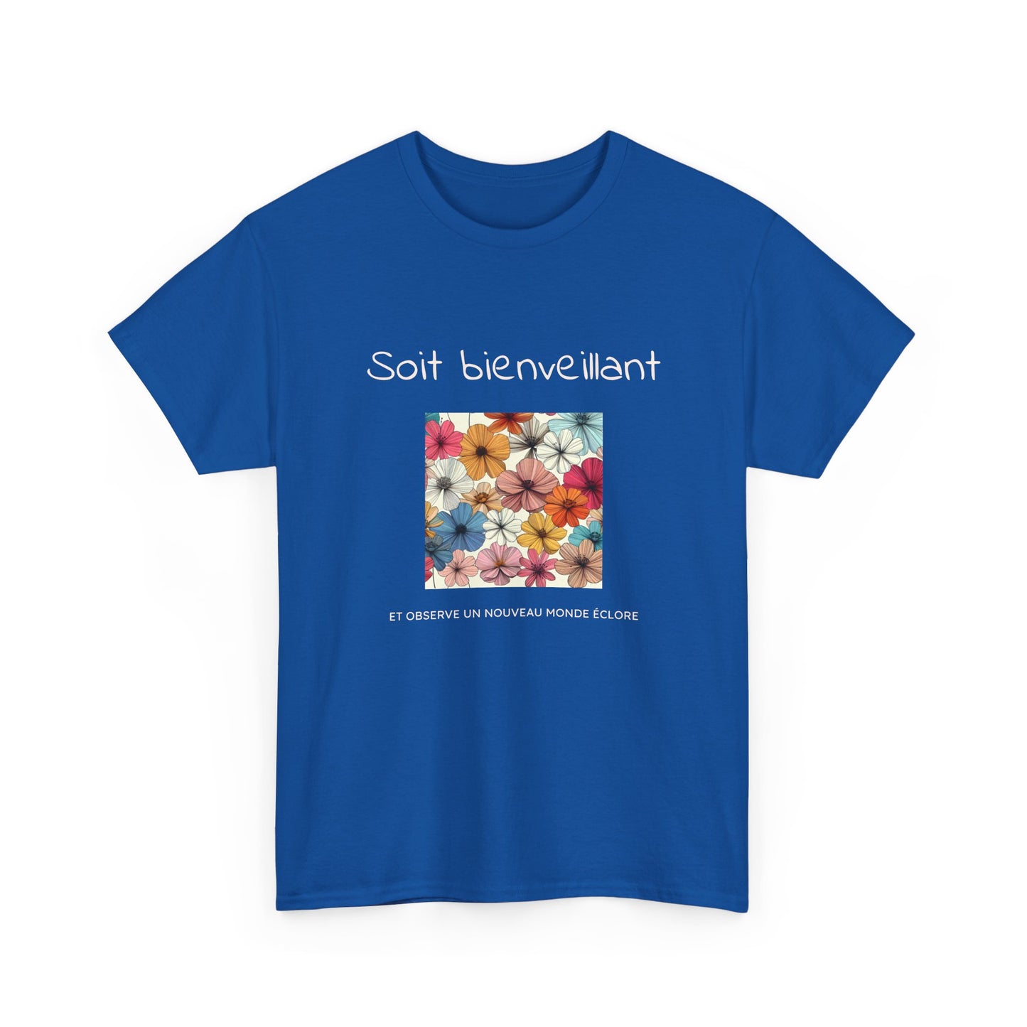 Soit bienveillant et Observe un Nouveau Monde Éclore. T-Shirt