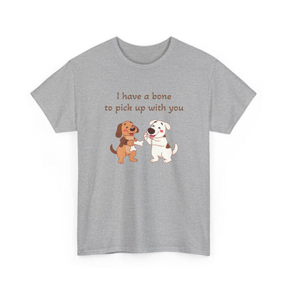 I have a bone to pick up with you T-Shirt