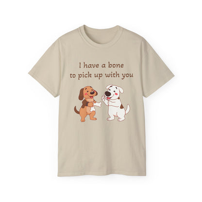 I have a bone to pick up with you T-Shirt