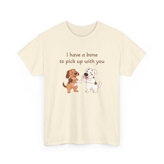 I have a bone to pick up with you T-Shirt
