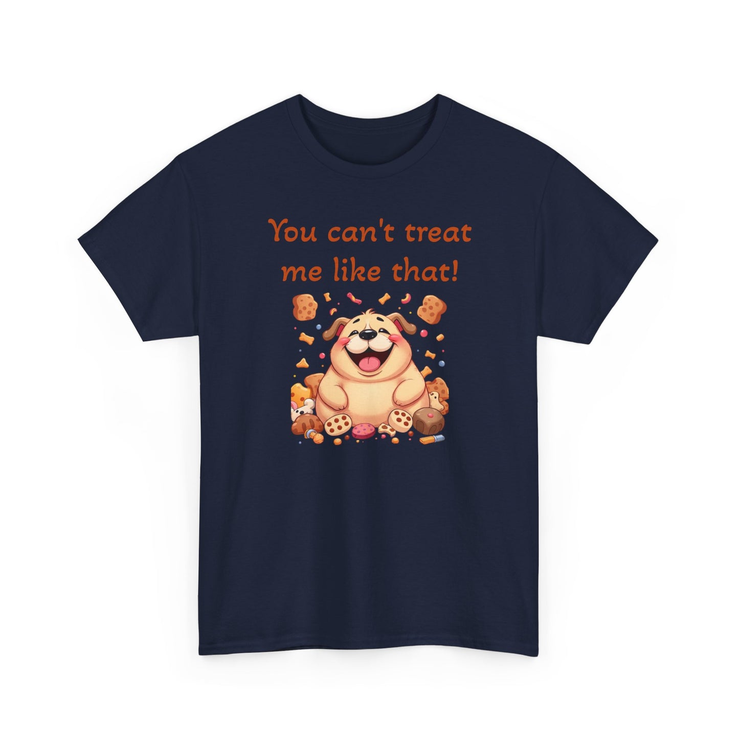 You can't treat me like that. T-Shirt