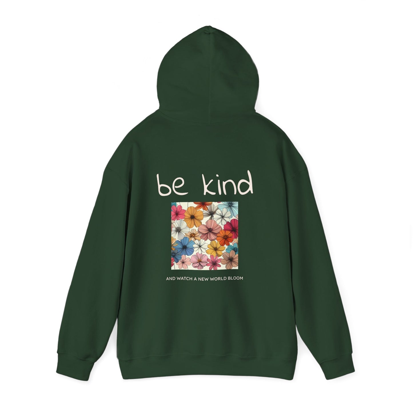 Be Kind and Watch a New World Bloom. Hoodie