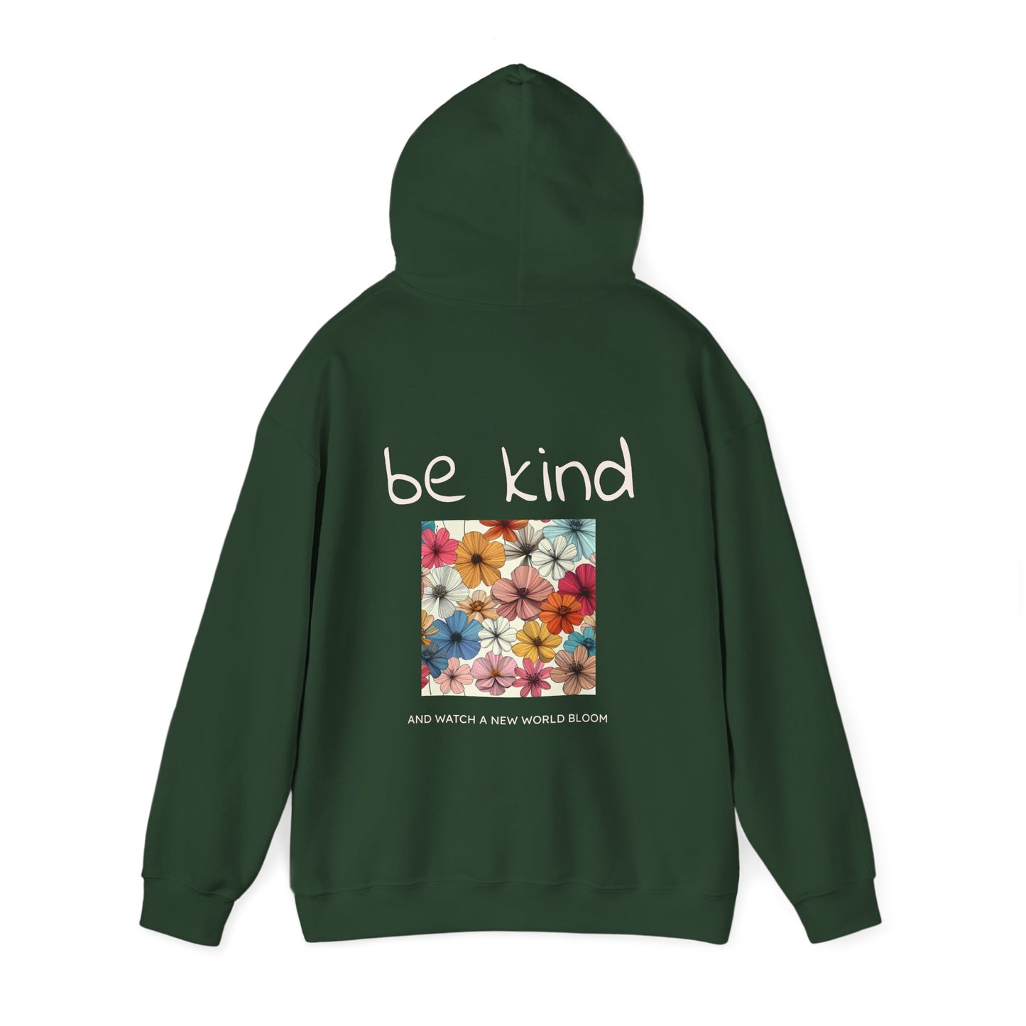Be Kind and Watch a New World Bloom Hoodie