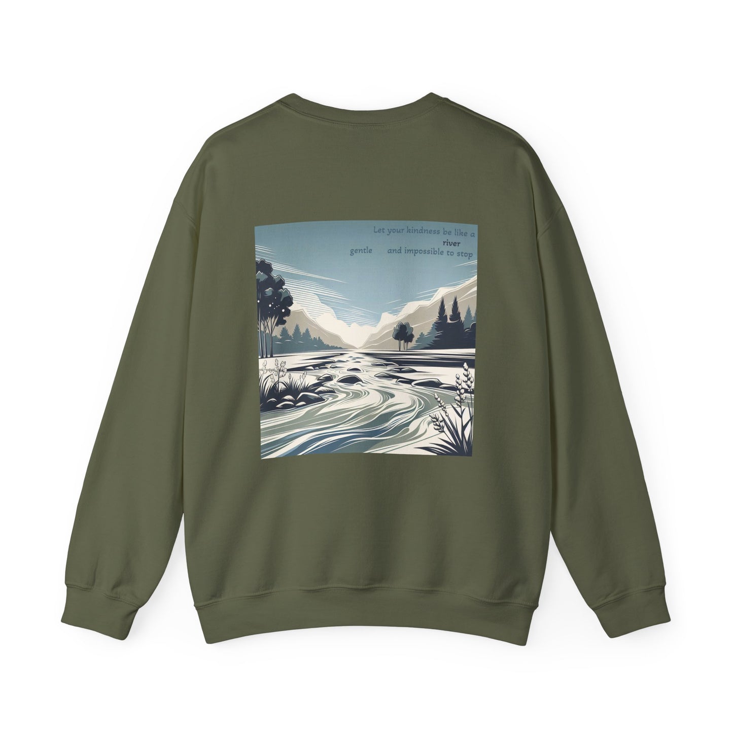 Let your kindness be like a river, Gentle and impossible to stop Crewneck