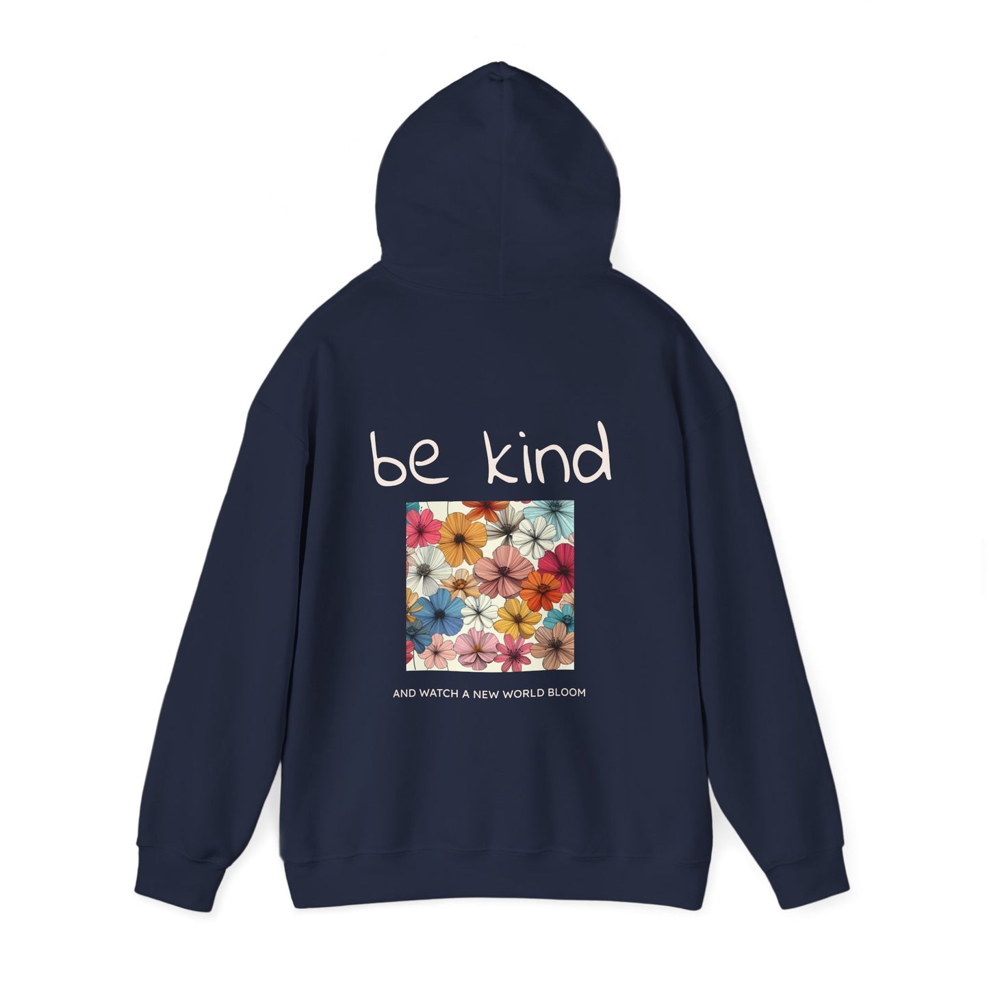 Be Kind and Watch a New World Bloom Hoodie