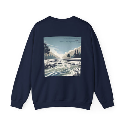 Let your kindness be like a river, Gentle and impossible to stop Crewneck
