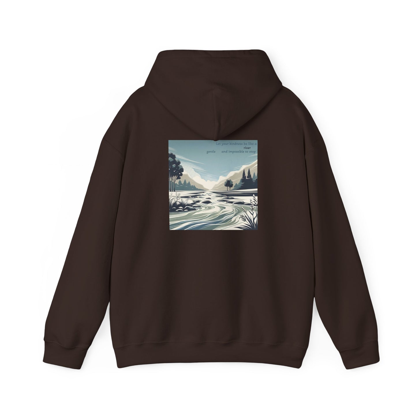 Let your kindness be like a river, Gentle and impossible to stop Hoodie
