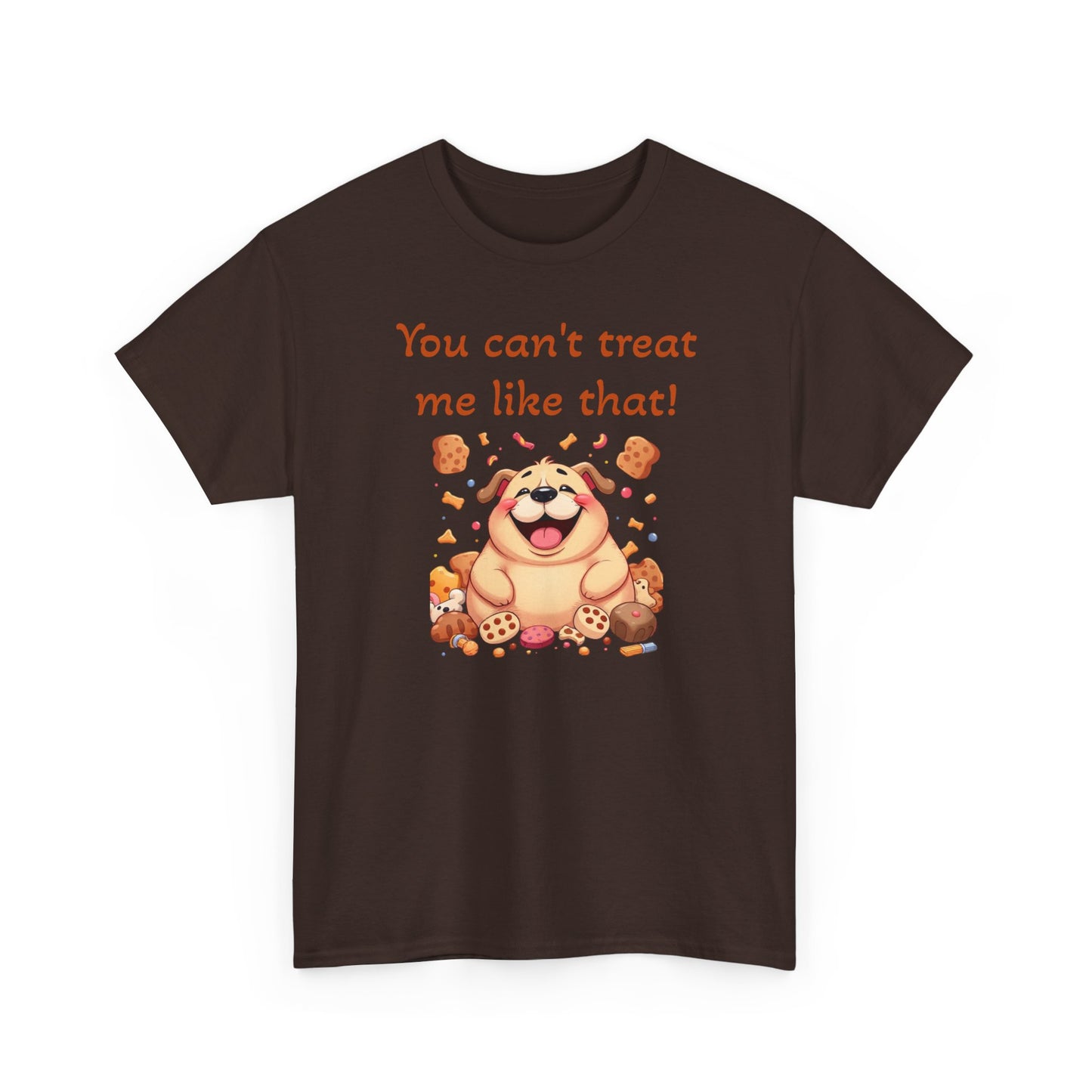 You can't treat me like that. T-Shirt