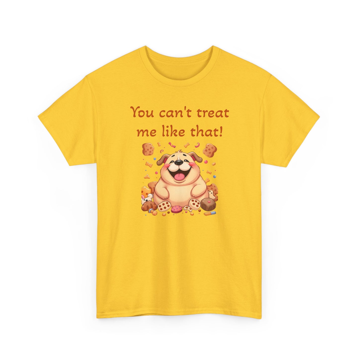You can't treat me like that. T-Shirt