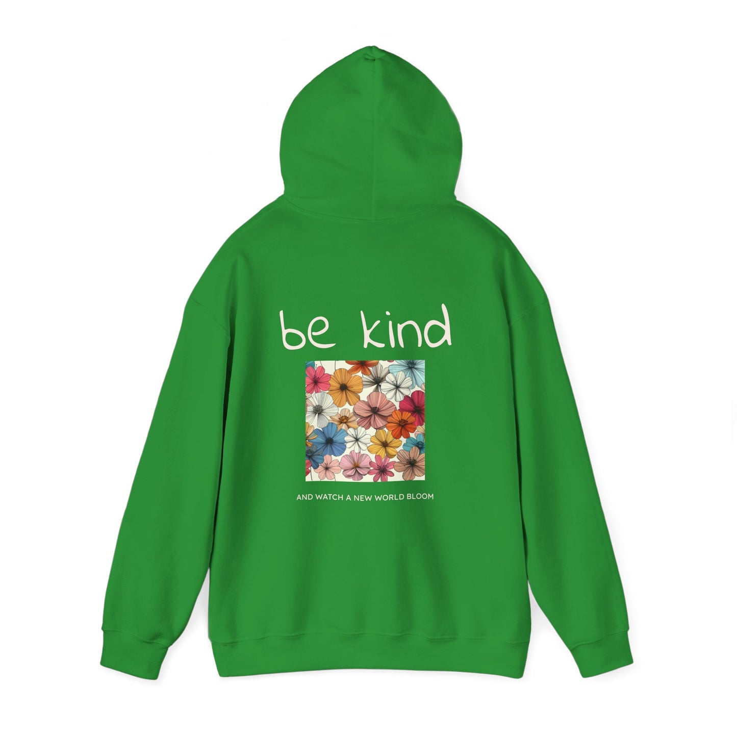 Be Kind and Watch a New World Bloom. Hoodie