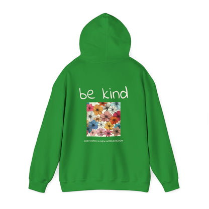 Be Kind and Watch a New World Bloom. Hoodie
