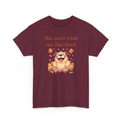 You can't treat me like that T-Shirt