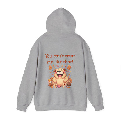 You can't treat me like that. Hoodie