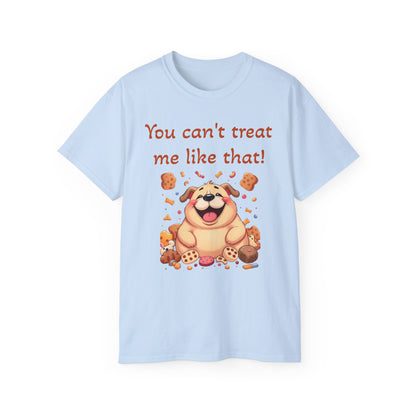 You can't treat me like that T-Shirt