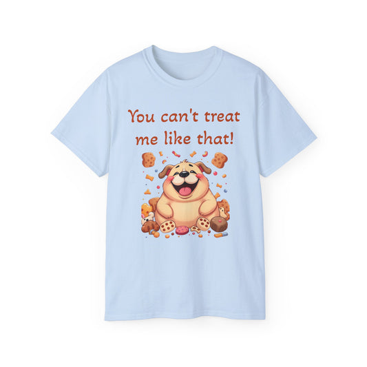 You can't treat me like that T-Shirt